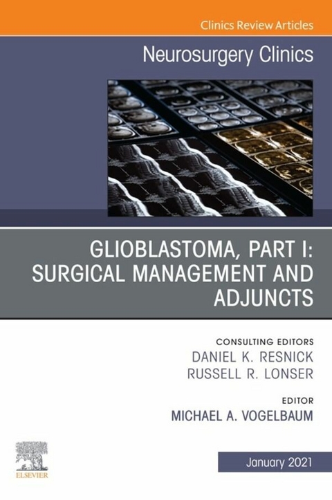 Glioblastoma, Part I: Surgical Management and Adjuncts, An Issue of Neurosurgery Clinics of North America, E-Book - 