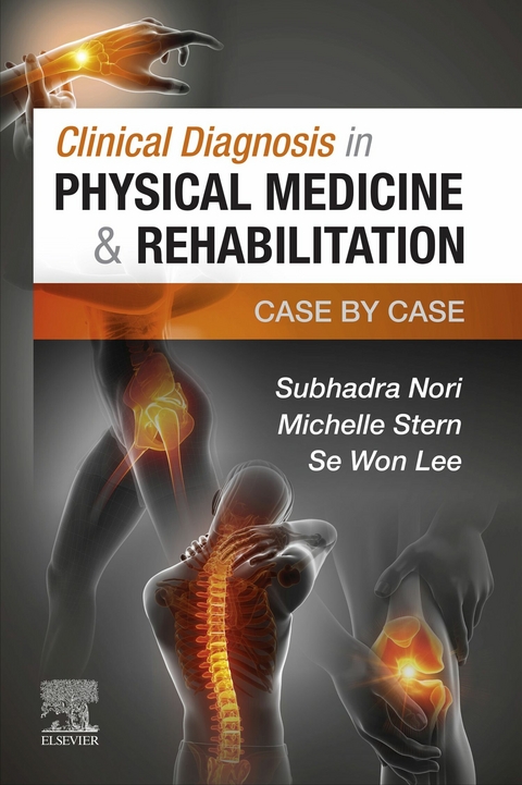 Clinical Diagnosis in Physical Medicine & Rehabilitation E-Book -  Se Won Lee,  Subhadra Nori,  Michelle Stern