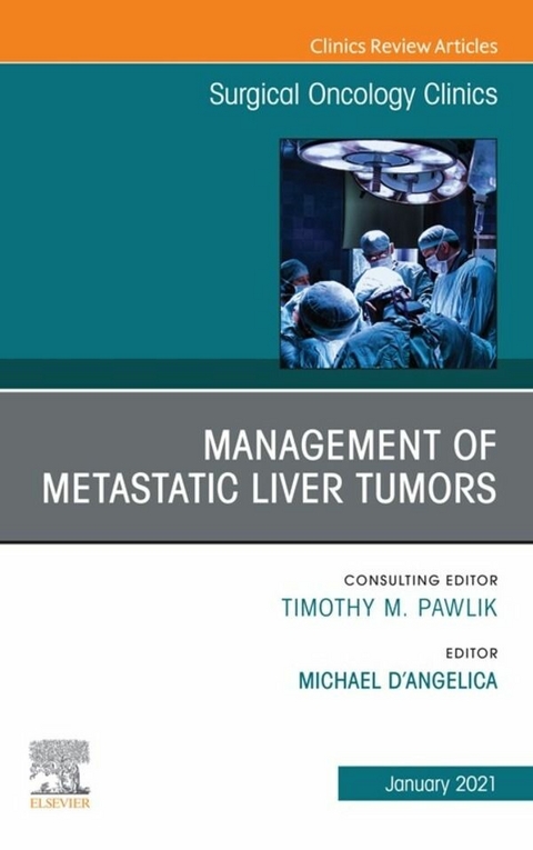 Management of Metastatic Liver Tumors, An Issue of Surgical Oncology Clinics of North America, E-Book - 
