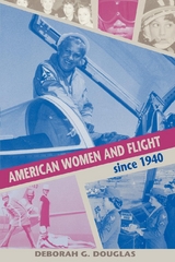 American Women and Flight since 1940 -  Deborah G. Douglas