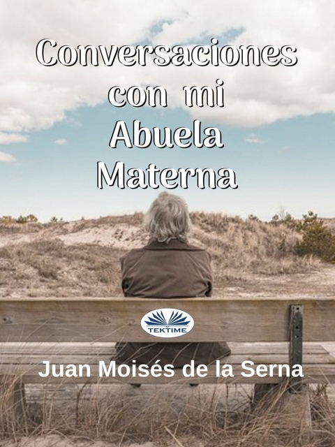 Conversaciones Con Mi Abuela Materna - Juan Moisés De La Serna