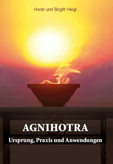 Agnihotra -  Horst Heigl,  Birgitt Heigl