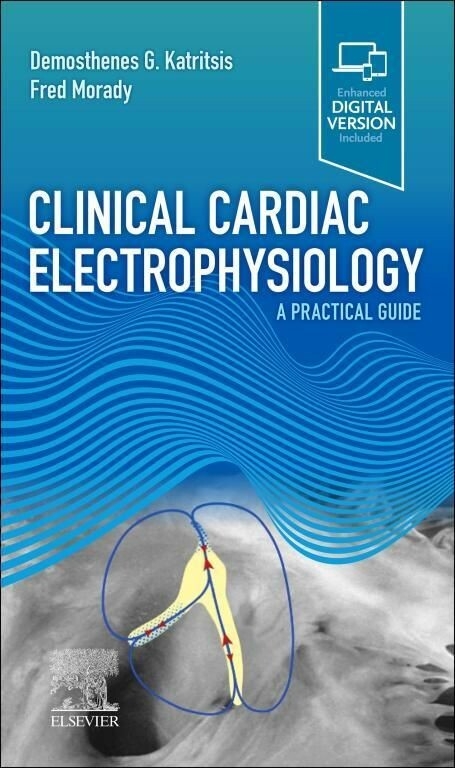 Clinical Cardiac Electrophysiology - E-Book -  Demosthenes G Katritsis,  Fred Morady