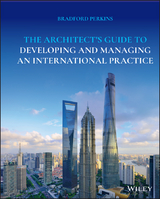 The Architect's Guide to Developing and Managing an International Practice - Bradford Perkins