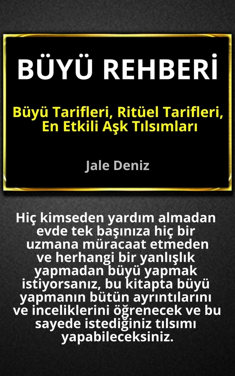 BÜYÜ REHBERİ - Büyü Tarifleri, Ritüel Tarifleri, Aşk Tılsımları: Evde Yapılabilen En Etkili Büyüler - Jale Deniz