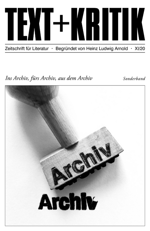 TEXT + KRITIK Sonderband - Ins Archiv, fürs Archiv, aus dem Archiv - 