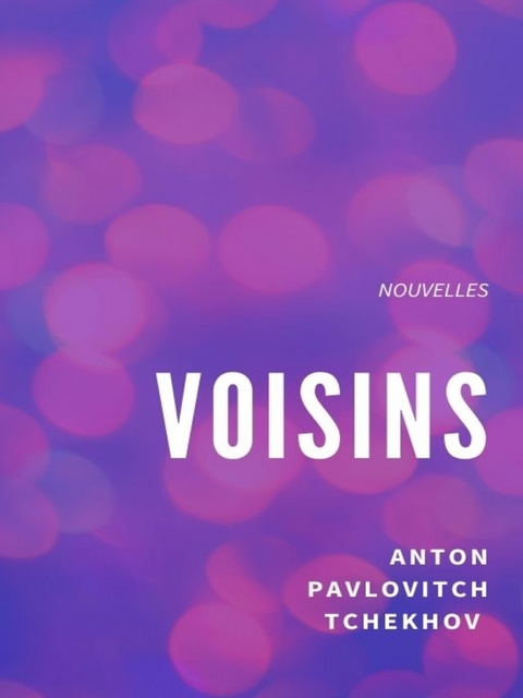 Voisins - Anton Pavlovitch Tchekhov