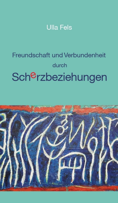 Freundschaft und Verbundenheit durch Scherzbeziehungen -  Ulla Fels