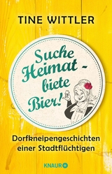 Suche Heimat – biete Bier! - Tine Wittler