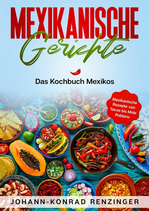 Mexikanische Gerichte - Johann-Konrad Renzinger