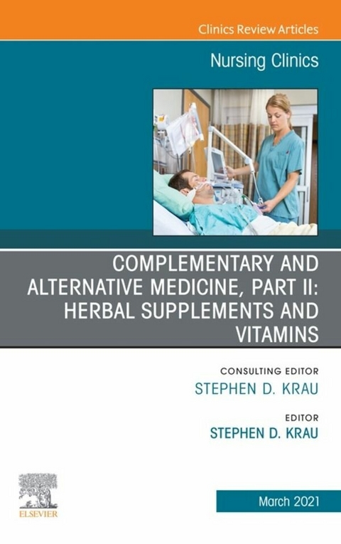 Complementary and Alternative Medicine, Part II: Herbal Supplements and Vitamins, An Issue of Nursing Clinics - 