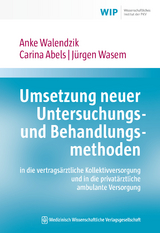 Umsetzung neuer Untersuchungs- und Behandlungsmethoden in die vertragsärztliche Kollektivversorgung und in die privatärztliche ambulante Versorgung - Anke Walendzik, Carina Abels, Jürgen Wasem