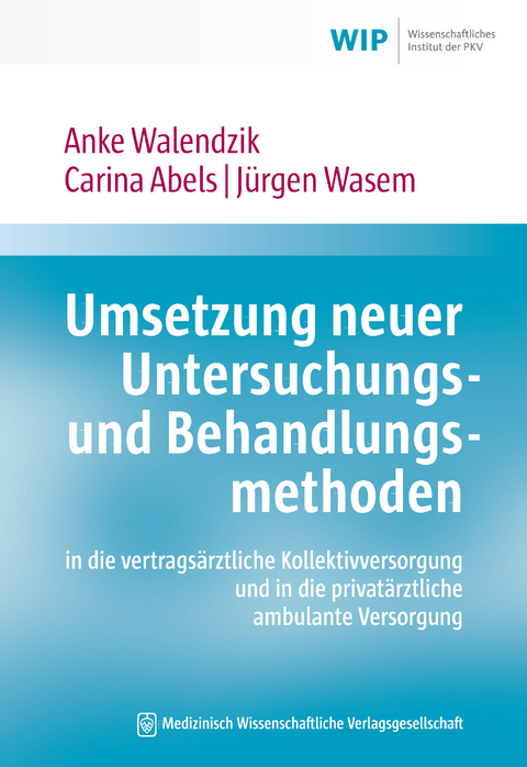 Umsetzung neuer Untersuchungs- und Behandlungsmethoden in die vertragsärztliche Kollektivversorgung und in die privatärztliche ambulante Versorgung - Anke Walendzik, Carina Abels, Jürgen Wasem