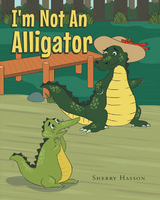 I'm Not An Alligator - Sherry Hasson