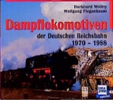 Dampflokomotiven der Deutschen Reichsbahn 1970-1988 - Wollny, Burkhard; Fiegenbaum, Wolfgang