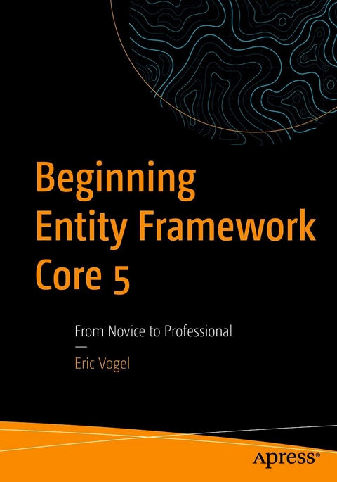 Beginning Entity Framework Core 5 -  Eric Vogel