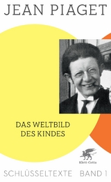 Das Weltbild des Kindes (Schlüsseltexte in 6 Bänden, Bd. 1) - Jean Piaget