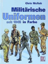 Militärische Uniformen seit 1945 in Farbe - Chris McNab