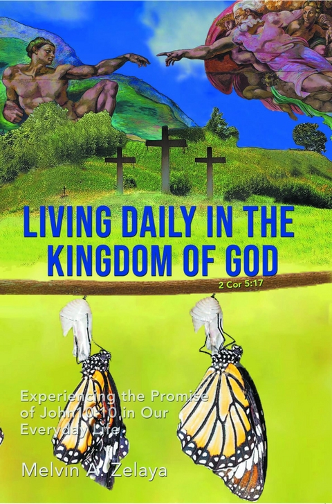 Living Daily in the Kingdom of God: Experiencing the Promise of John 10 -  Melvin A Zelaya