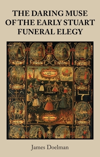 The daring muse of the early Stuart funeral elegy - James Doelman