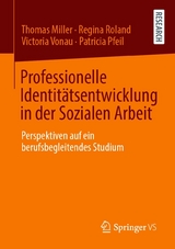 Professionelle Identitätsentwicklung in der Sozialen Arbeit -  Thomas Miller,  Regina Roland,  Victoria Vonau,  Patricia Pfeil