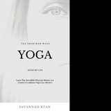 The Thirteen Ways Yoga Saved My Life - Savannah Ryan