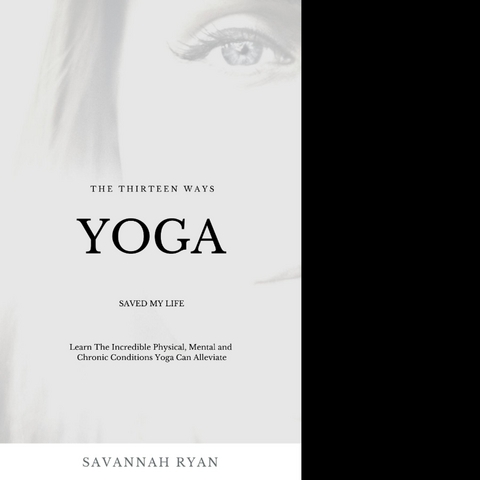 The Thirteen Ways Yoga Saved My Life - Savannah Ryan