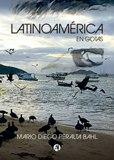 Latinoamérica en gotas - Mario DIego Peralta Bahl