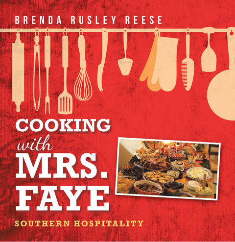 Cooking with Mrs. Faye: Southern Hospitality -  Brenda Rusley Reese