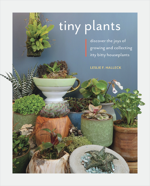 Tiny Plants -  Leslie F. Halleck