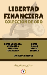 Como lograr la verdadera libertad financiera - ingresos pasivos - como ganar dinero en linea (3 libros) - Mentes Libres