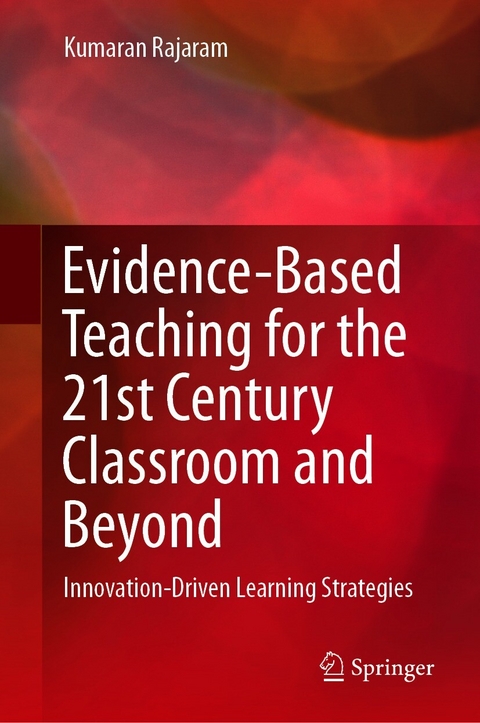 Evidence-Based Teaching for the 21st Century Classroom and Beyond -  Kumaran Rajaram