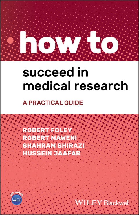 How to Succeed in Medical Research - Robert Foley, Robert Maweni, Shahram Shirazi, Hussein Jaafar