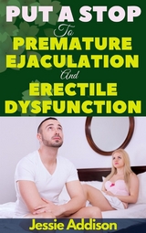 Put a Stop to Premature Ejaculation And Erectile Dysfunction - Addison Jessie