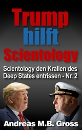 Trump hilft Scientology - Scientology den Krallen des Deep States entrissen - Andreas M. B. Groß