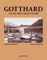 Gotthard - Als die Bahn gebaut wurde - Kurt Zurfluh