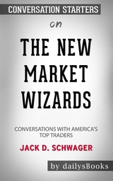 The New Market Wizards: Conversations with America's Top Traders by Jack D. Schwager: Conversation Starters -  Dailybooks
