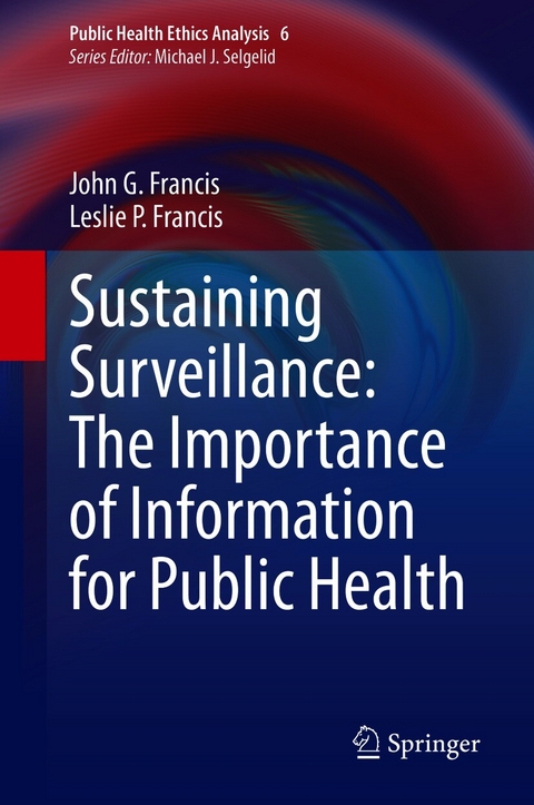 Sustaining Surveillance:  The Importance of Information  for Public Health -  John G. Francis,  Leslie P. Francis