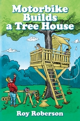 Motorbike Builds a Treehouse -  Roy Roberson