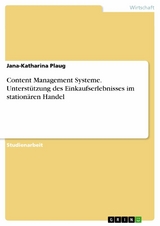 Content Management Systeme. Unterstützung des Einkaufserlebnisses im stationären Handel - Jana-Katharina Plaug