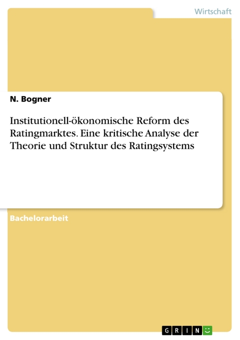 Institutionell-ökonomische Reform des Ratingmarktes. Eine kritische Analyse der Theorie und Struktur des Ratingsystems - N. Bogner