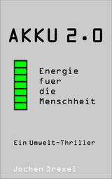 Akku 2.0 - Energie für die Menschheit - Jochen Drexel