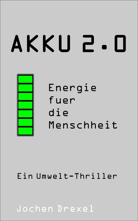 Akku 2.0 - Energie für die Menschheit - Jochen Drexel