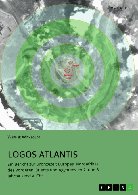 Logos Atlantis. Ein Bericht zur Bronzezeit Europas, Nordafrikas, des Vorderen Orients und Ägyptens im 2. und 3. Jahrtausend v. Chr. - Werner Wickboldt