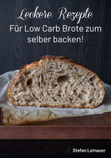 Leckere Rezepte für Low Carb Brote zum selber backen ! - Stefan Leinauer