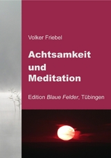Achtsamkeit und Meditation - Volker Friebel