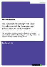 Das Sozialisationskonzept von Klaus Hurrelmann und die Bedeutung der Sozialisation für die Gesundheit - Raffael Schmidt