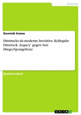 Disstracks als moderne Invektive. Kollegahs Disstrack 'Legacy' gegen Sun Diego/Spongebozz -  Dominik Emme