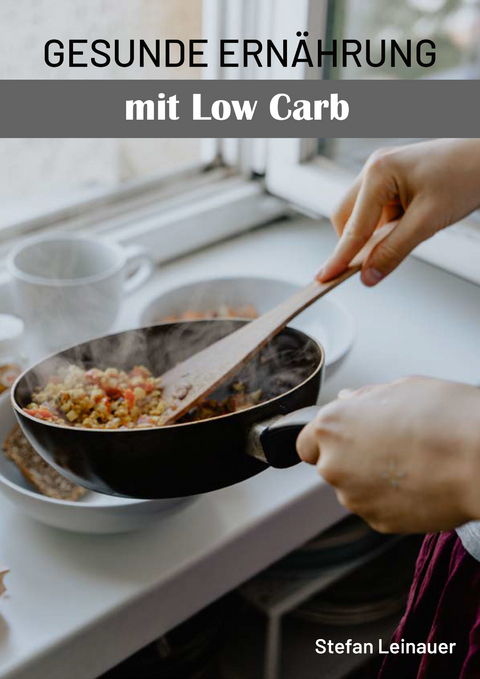 Gesunde Ernährung mit Low Carb - Stefan Leinauer
