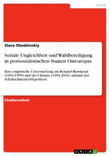 Soziale Ungleichheit und Wahlbeteiligung in postsozialistischen Staaten Osteuropas - Slava Obodzinskiy